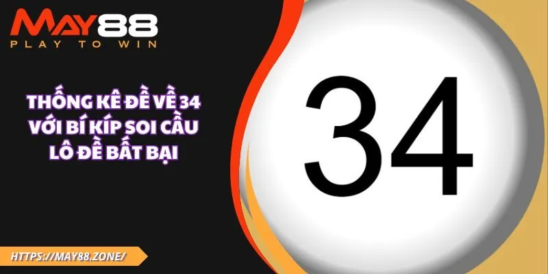 Thống kê đề về 34 với bí kíp soi cầu lô đề bất bại